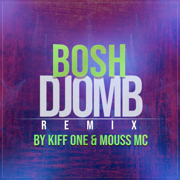 Bosh – Djomb (Kiff One & Mouss Mc – Afro Remix)